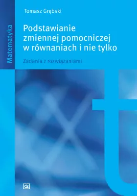 Podstawianie zmiennej pomocniczej w równaniach i nie tylko