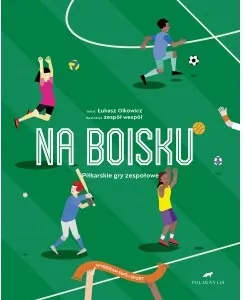 Na boisku. Piłkarskie gry zespołowe. Wybieram swój sport - tantis.pl