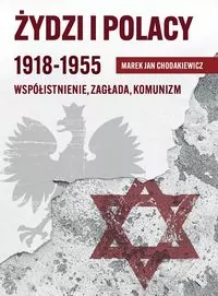 Żydzi i Polacy 1918-1955 Współistnienie – Zagłada – Komunizm - tantis.pl
