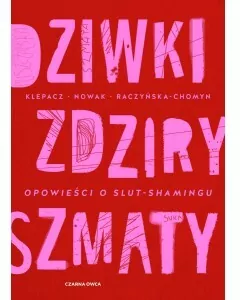 Dziwki, zdziry, szmaty. Opowieści o slut-shamingu - tantis.pl