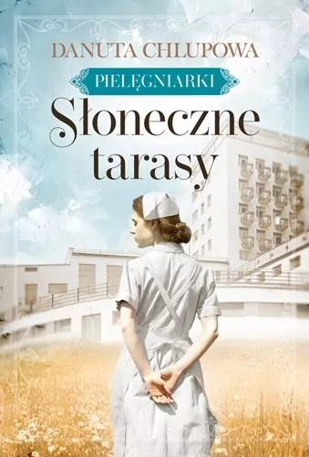 Słoneczne tarasy. Pielęgniarki. Tom 1 - tantis.pl