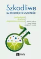 Szkodliwe substancje w żywności. Pochodzenie, działanie, zagrożenia zdrowotne - tantis.pl