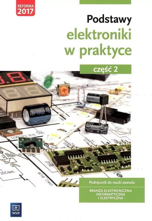 Podstawy elektroniki w praktyce. Podręcznik do nauki zawodu. Branża elektroniczna, informatyczna i elektryczna. Część 2 - tantis.pl