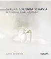 Sztuka fotografowania. 60 pomysłów na lepsze zdjęcia - tantis.pl