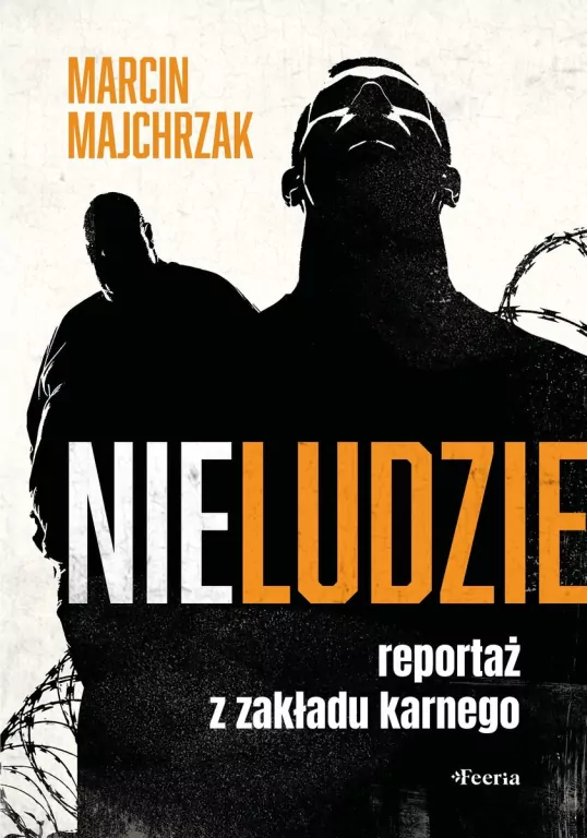 Nieludzie. Reportaż z zakładu karnego - tantis.pl