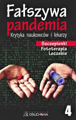 Fałszywa pandemia. Krytyka naukowców i lekarzy. Szczepionki. Fototerapia. Leczenie. Tom 4