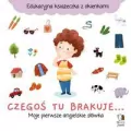 Czegoś tu brakuje... Moje pierwsze angielskie słówka. Edukacyjna książeczka z okienkami - tantis.pl
