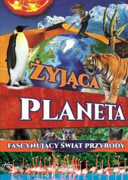 Żyjąca planeta. Fascynujący świat przyrody - tantis.pl