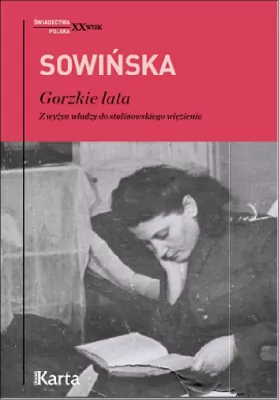 Gorzkie lata. Z wyżyn władzy do stalinowskiego więzienia. Świadectwa. Polska XX wiek
