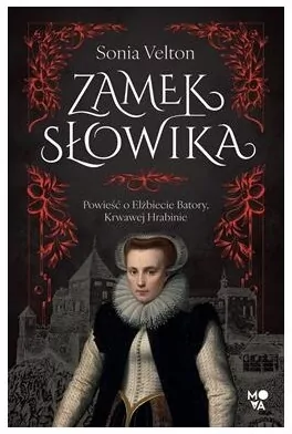 Zamek Słowika. Powieść o Elżbiecie Batory... - tantis.pl