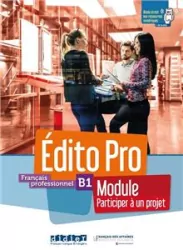 Edito Pro. B1 Module. Participer a un projet. Podręcznik + ćwiczenia
