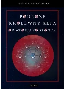 Podróże królewny Alfa. Od atomu po słońce - tantis.pl