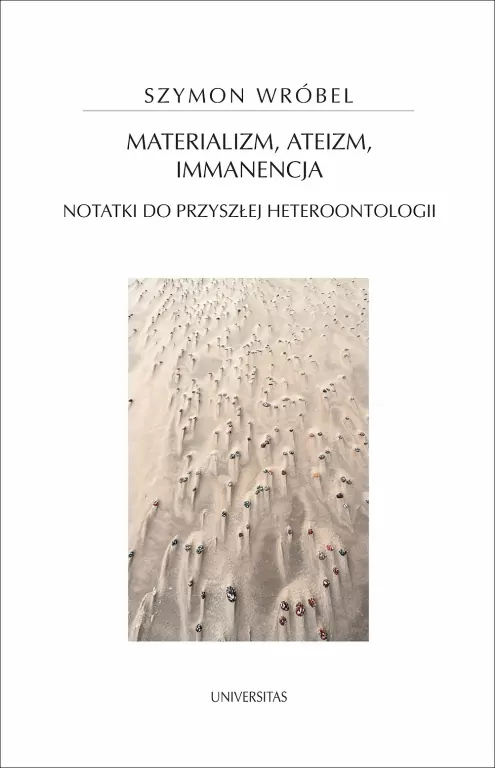 Materializm, ateizm, immanencja. Notatki do przyszłej heteroontologii - tantis.pl