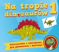 Na tropie dinozaurów 1. Kolorowanka z naklejkami, grą planszową i kartami - tantis.pl