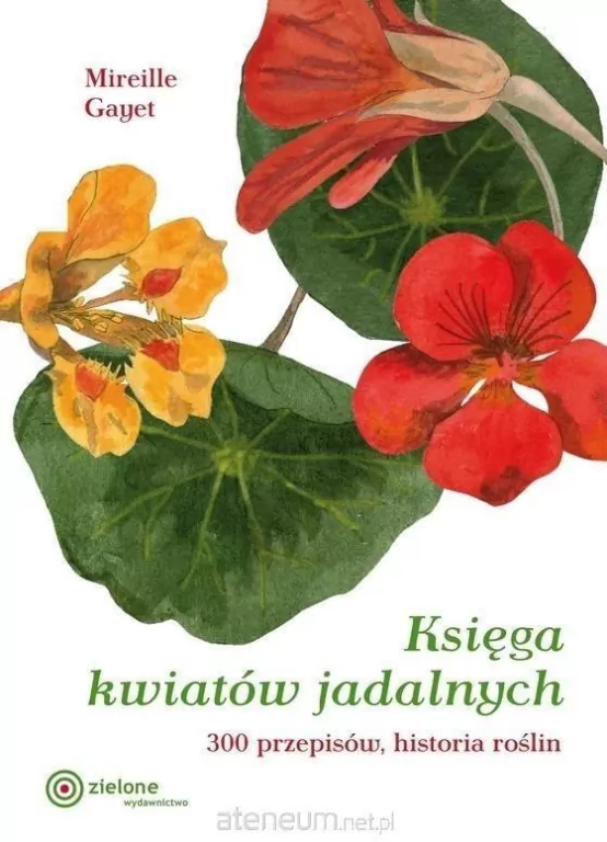 Księga kwiatów jadalnych. 300 przepisów... w.2 - tantis.pl