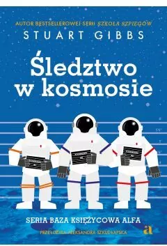 Śledztwo w kosmosie. Baza Księżycowa Alfa. Tom 1 - tantis.pl