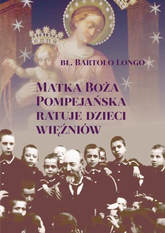 Matka Boża Pompejańska ratuje dzieci więźniów - tantis.pl