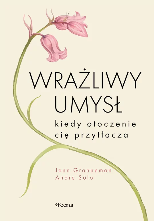 Wrażliwy umysł. Kiedy otoczenie cię przytłacza - tantis.pl