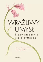 Wrażliwy umysł. Kiedy otoczenie cię przytłacza