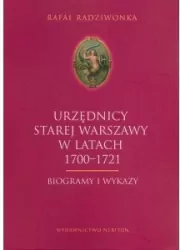 Urzędnicy Starej Warszawy 1700-1721. Biogramy i wykazy