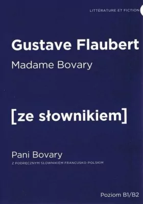 Madame Bovary. Pani Bovary z podręcznym słownikiem francusko-polskim. Poziom B1/B2. Ze słownikiem
