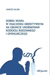 Dobra wiara w znaczeniu obiektywnym na gruncie unormowań Kodeksu rodzinnego i opiekuńczego