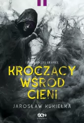 Kroczący wśród cieni. I przekroczył granicę