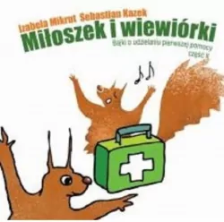 Miłoszek i wiewiórki w szkole. Bajki o udzielaniu pierwszej pomocy. Część 2. E-book