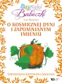 Bajeczki Babeczki. O kosmicznej dyni...cz.5 - tantis.pl