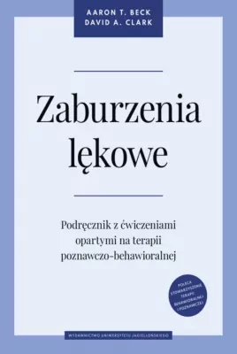 Psychologia, socjologia - Zaburzenia lękowe. Podręcznik z ćwiczeniami opartymi na terapii poznawczo-behawioralnej