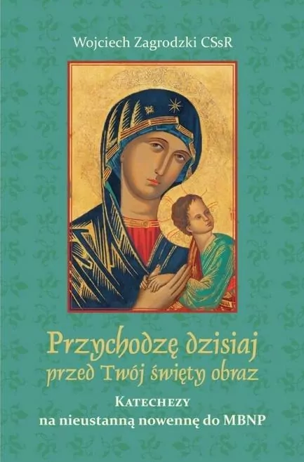 Przychodzę dzisiaj przed Twój święty obraz - tantis.pl