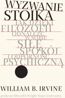 Wyzwanie stoika. Jak dzięki filozofii odnaleźć w sobie siłę, spokój i odporność psychiczną