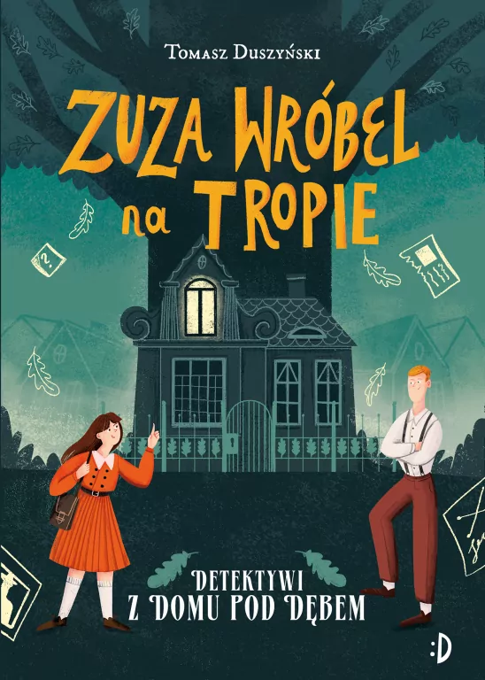 Zuza Wróbel na tropie. Detektywi z Domu pod Dębem. Tom 1 - tantis.pl