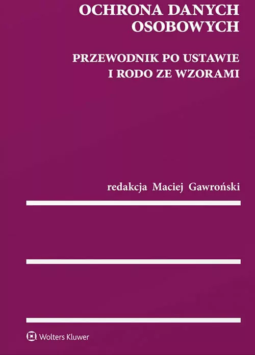 Ochrona danych osobowych. Przewodnik po ustawie i RODO ze wzorami. - tantis.pl