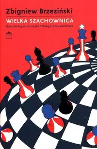 Wielka szachownica. Geostrategia amerykańskiego przywództwa