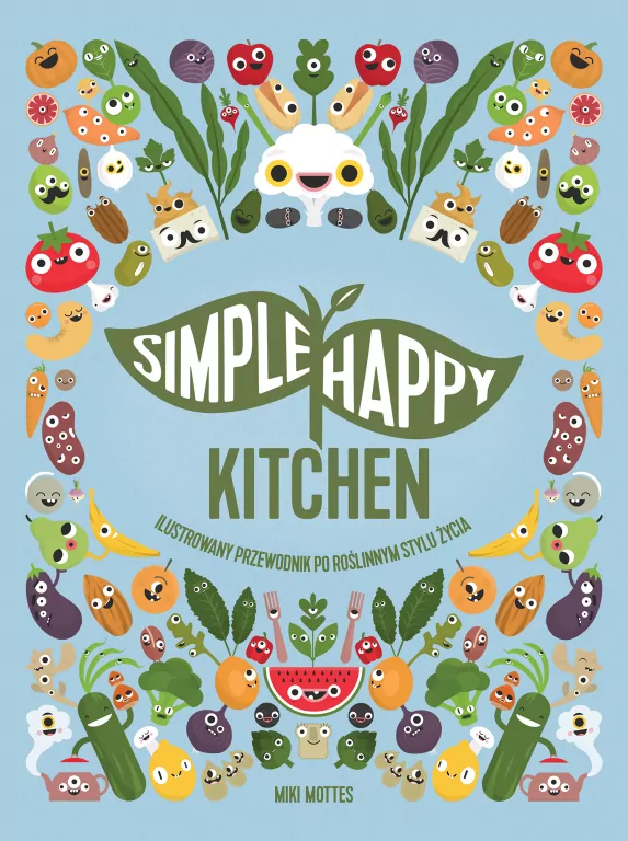 Simple Happy Kitchen. Ilustrowany przewodnik po roślinnym stylu życia. - tantis.pl