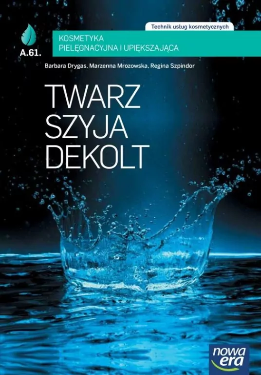 Twarz, szyja, dekolt. Technik usług kosmetycznych. A.61. Kosmetyka pielęgnacyjna i upiększająca - tantis.pl