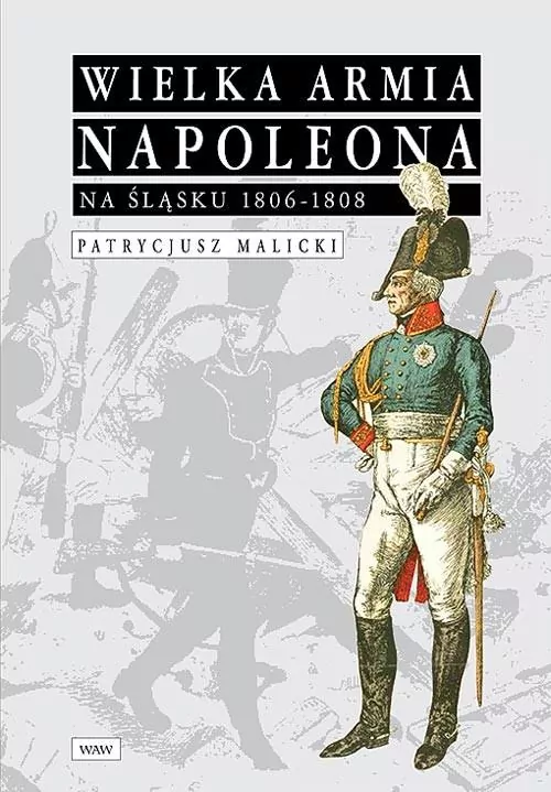 Wielka Armia Napoleona na Śląsku 1806-1808 - tantis.pl