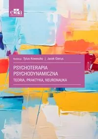 Psychoterapia psychodynamiczna. Teoria, praktyka, neuronauka - tantis.pl