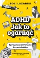 ADHD. Jak to ogarnąć. Sprawdzone lifehacki dla nastolatków - tantis.pl