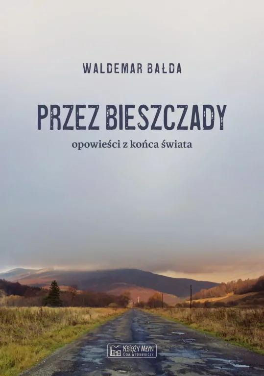 Przez Bieszczady. Opowieści z końca świata - tantis.pl