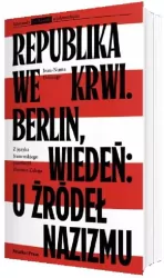 Republika we krwi. Berlin, Wiedeń: u źródeł nazizmu