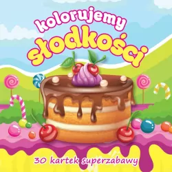 Kolorujemy słodkości 30 kartek superzabawy