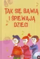 Tak się bawią i śpiewają dzieci. Książka - tantis.pl