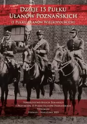 Dzieje 15 Pułku Ułanów Poznańskich (1 Pułku Ułanów Wielkopolskich) wyd. 2