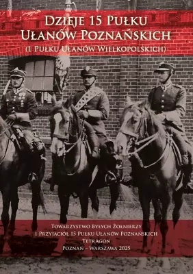 Dzieje 15 Pułku Ułanów Poznańskich (1 Pułku Ułanów Wielkopolskich) wyd. 2