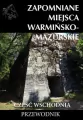 Zapomniane miejsca Warmińsko-mazurskie. Część wschodnia - tantis.pl