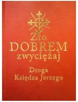 Zło dobrem zwyciężaj. Droga księdza Jerzego - tantis.pl
