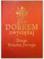Zło dobrem zwyciężaj. Droga księdza Jerzego - tantis.pl