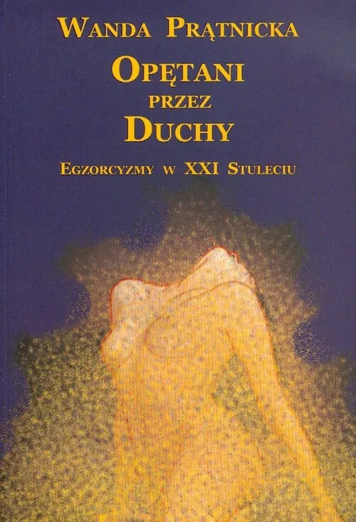 Opętani przez duchy. Egzorcyzmy w XXI stuleciu - tantis.pl